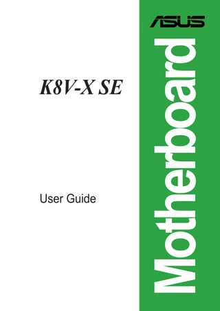 User Guide

Motherboard

K8V-X SE

 