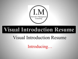 Visual Introduction Resume
Introducing…
 