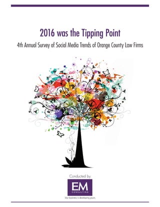 Conducted by
2016 was the Tipping Point
4th Annual Survey of Social Media Trends of Orange County Law Firms
 
