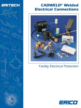 CADWELD®
Welded
Electrical Connections
Facility Electrical Protection
 