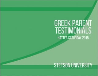 Stetson University
Greek parent
testimonials
Hatter Saturday 2015
 