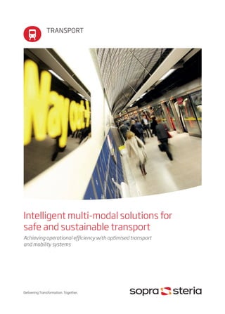 Intelligent multi-modal solutions for
safe and sustainable transport
Achieving operational efficiency with optimised transport
and mobility systems
Delivering Transformation. Together.
TRANSPORT
 