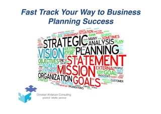 Fast Track Your Way to Business
Planning Success
 