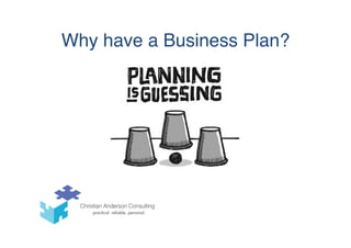 Why have a Business Plan?
 