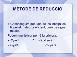 MÈTODE D'IGUALACIÓ 3r) Substituïm aquest valor a qualsevol de les dues equacions i resolem l'equació resultant: y=-1  x+2·(-1)= -1 4t) Comprovem la solució 