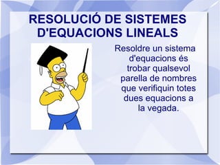 RESOLUCIÓ DE SISTEMES D'EQUACIONS LINEALS ,[object Object]