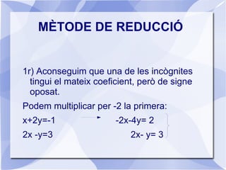 MÈTODE D'IGUALACIÓ <ul>3r) Substituïm aquest valor a qualsevol de les dues equacions i resolem l'equació resultant: y=-1  ...