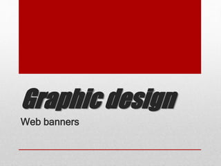 Graphic design
Web banners
 