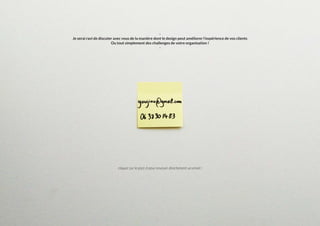 -
Je serai ravi de discuter avec vous de la manière dont le design peut améliorer l’expérience de vos clients
Ou tout simplement des challenges de votre organisation !
-
cliquez sur le post-it pour envoyer directement un email !
 