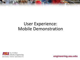 Mobile Demonstration
User Experience:
 