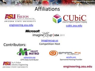 Affiliations
valleymtro.org
GTFS Data Contributor
engineering.asu.edu cubic.asu.edu
imaginecup.us
Competition HostContributors:
spiralfx.com
Sponsored Hosting Provider
 