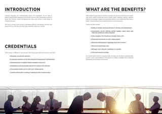 CREDENTIALS
Through engaging and understanding clients and candidates, we are able to
deliver professional Engineering recruitment services with outstanding customer
focus that delivers results throughout the world and across a wide range of
Technical Sectors.
We have a proven track record in delivering effective recruitment services that
ensure that you find the very best talent available within your market.
INTRODUCTION WHAT ARE THE BENEFITS?
What makes us different to the masses? Why should you enter into business with SER?
	 Bespoke recruitment solutions
	 Corporate members of the Recruitment  Employment Confederation
	 Dedicated team of highly trained candidate resourcers
	 Established and unrevealed network of contacts and referrals
	 Guaranteed results service with 100% rebate period
	 Technical Recruiters working in individual niche market sectors
SERLimitedisaspecialistrecruitmentcompany,structuredsothateachconsultant
only works within a particular niche market sector, therefore gaining valuable
industry knowledge, insight and experience which in turn means that they have a
better understanding of your requirements on a technical level.
Further benefits include:
	 Ability to handle seasonal demand or sickness and absenteeism
	 Consultancy service offering market insights, salary views and
interview assistance where required
	 Only charged a fee should you actually make a hire
	 Protected investment via 100% rebate period
	 Reduced administration regarding short-term workers
	 Removed advertising costs
	 Stronger more relevant candidates to consider
	 Time and resource savings
In a market where there is a growing skills shortage we are able to professionally
present career opportunities to the passive or hidden candidate that traditional
advertising and recruiters cannot find.
 