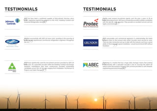 TESTIMONIALS TESTIMONIALS
SER Ltd have been a preferred supplier of Recruitment Services since
2008, supplying engineering solutions to the HVAC, Building Controls and
Industrial Refrigeration divisions.
Worked successfully with SER Ltd since 2007, assisting in the sourcing of
qualified and experienced commercial refrigeration engineers throughout
the UK.
DDAI have significantly used the recruitment services provided by SER Ltd
since 2012. As a specialist recruiter within the Building Controls and Energy
Solutions marketplace they have continuously provided outstanding
candidates across the UK for roles ranging from Installation Technicians to
Projects and Sales Managers.
Having used several recruitment agents over the past 2 years to fill an
expanding department, SER have consistently provided suitable candidates
with the specific skills required. They provide an excellent service and are
highly recommended.
SER’s personable and commercial approach in understanding the briefs
we gave them to find several roles within Grundon were second to none.
They are fully connected and up to date with the industry and have a great
ability to find and match good candidates. I would recommend SER without
hesitation.
Operating in a market that has a huge skills shortage means that working
in partnership with a specialist recruiter is key to sourcing the talent we
need to drive the business forward. SER Ltd have provided us with fantastic
engineering personal throughout.
 