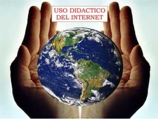 USO DIDACTICO DEL INTERNET 