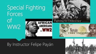 Special Fighting
Forces
of
WW2
By Instructor Felipe Payán
 