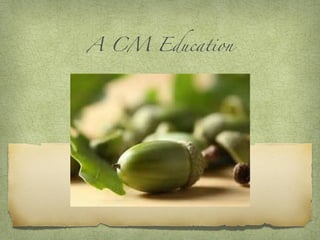 A CM Education
 