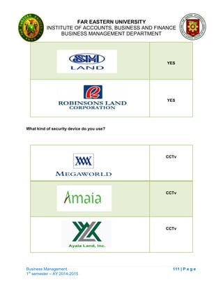 FAR EASTERN UNIVERSITY
INSTITUTE OF ACCOUNTS, BUSINESS AND FINANCE
BUSINESS MANAGEMENT DEPARTMENT
Business Management 111 | P a g e
1st
semester – AY 2014-2015
YES
YES
What kind of security device do you use?
CCTv
CCTv
CCTv
 