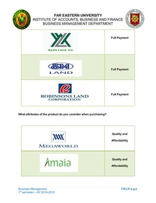 FAR EASTERN UNIVERSITY
INSTITUTE OF ACCOUNTS, BUSINESS AND FINANCE
BUSINESS MANAGEMENT DEPARTMENT
Business Management 116 | P a g e
1st
semester – AY 2014-2015
Full Payment
Full Payment
Full Payment
What attributes of the product do you consider when purchasing?
Quality and
Affordability
Quality and
Affordability
 