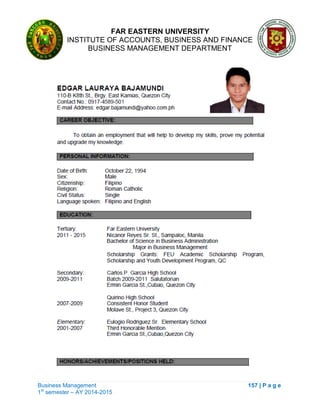 FAR EASTERN UNIVERSITY
INSTITUTE OF ACCOUNTS, BUSINESS AND FINANCE
BUSINESS MANAGEMENT DEPARTMENT
Business Management 157 | P a g e
1st
semester – AY 2014-2015
 