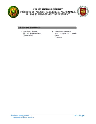 FAR EASTERN UNIVERSITY
INSTITUTE OF ACCOUNTS, BUSINESS AND FINANCE
BUSINESS MANAGEMENT DEPARTMENT
Business Management 163 | P a g e
1st
semester – AY 2014-2015
 
