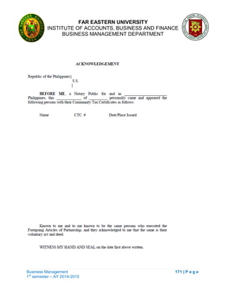 FAR EASTERN UNIVERSITY
INSTITUTE OF ACCOUNTS, BUSINESS AND FINANCE
BUSINESS MANAGEMENT DEPARTMENT
Business Management 171 | P a g e
1st
semester – AY 2014-2015
 