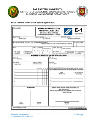 FAR EASTERN UNIVERSITY
INSTITUTE OF ACCOUNTS, BUSINESS AND FINANCE
BUSINESS MANAGEMENT DEPARTMENT
Business Management 175 | P a g e
1st
semester – AY 2014-2015
REGISTRATION FORM—Social Security System (SSS)
 