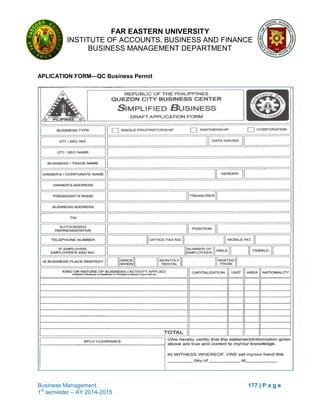FAR EASTERN UNIVERSITY
INSTITUTE OF ACCOUNTS, BUSINESS AND FINANCE
BUSINESS MANAGEMENT DEPARTMENT
Business Management 177 | P a g e
1st
semester – AY 2014-2015
APLICATION FORM—QC Business Permit
 