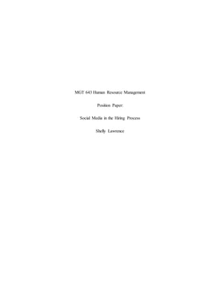MGT 643 Human Resource Management
Position Paper:
Social Media in the Hiring Process
Shelly Lawrence
 