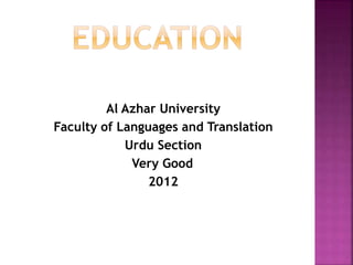 Al Azhar University
Faculty of Languages and Translation
Urdu Section
Very Good
2012
 