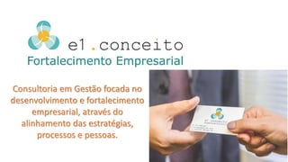 Consultoria em Gestão focada no
desenvolvimento e fortalecimento
empresarial, através do
alinhamento das estratégias,
processos e pessoas.
 