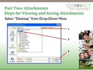 Part Two: Attachments Steps for Viewing and Saving Attachments Select “Desktop” from Drop-Down Menu 1 2 3 