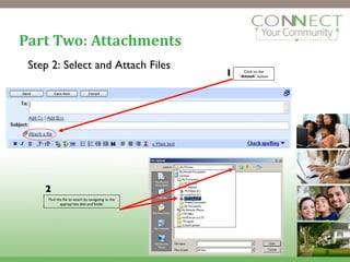 Part Two: Attachments Click on the “ Attach ” button 1 2 Find the file to attach by navigating to the appropriate disk and folder Step 2: Select and Attach Files 