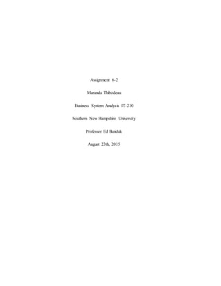 Assignment 6-2
Maranda Thibodeau
Business System Analysis IT-210
Southern New Hampshire University
Professor Ed Banduk
August 23th, 2015
 