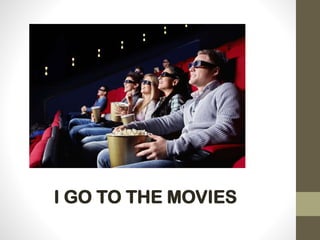 I GO TO THE MOVIES
 