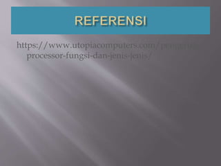 https://www.utopiacomputers.com/pengertian-
processor-fungsi-dan-jenis-jenis/
