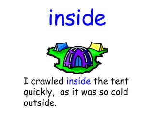 inside
I crawled inside the tent
quickly, as it was so cold
outside.
 