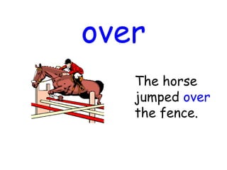 over
The horse
jumped over
the fence.
 