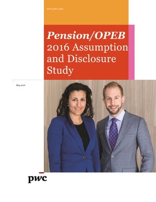 www.pwc.com
Pension/OPEB
2016 Assumption
and Disclosure
Study
May 2016
 