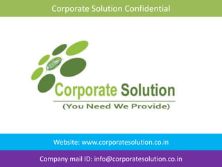 Corporate Solution Confidential
Company mail ID: info@corporatesolution.co.in
Website: www.corporatesolution.co.in
 