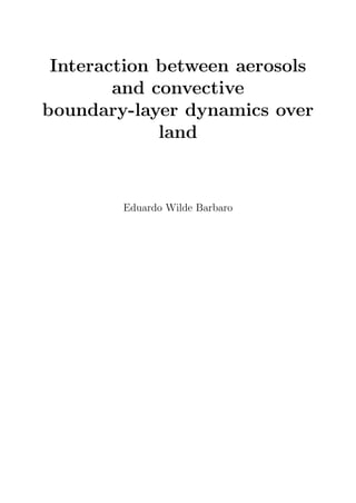 Interaction between aerosols
and convective
boundary-layer dynamics over
land
Eduardo Wilde Barbaro
 