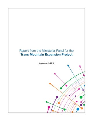 Report from the Ministerial Panel for the
Trans Mountain Expansion Project
November 1, 2016
 
