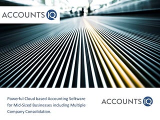 Powerful Cloud based Accounting Software
for Mid-Sized Businesses including Multiple
Company Consolidation.
 