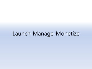 Launch-Manage-Monetize
 