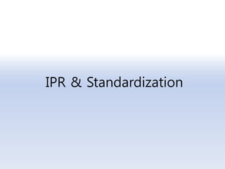 IPR & Standardization
 