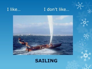 I like… I don’t like…
SAILING
 