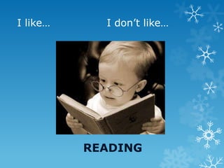 I like… I don’t like…
READING
 