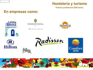 Hostelería y turismo  Práctica profesional (260 horas) En empresas como: 