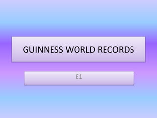 GUINNESS WORLD RECORDS
E1
 