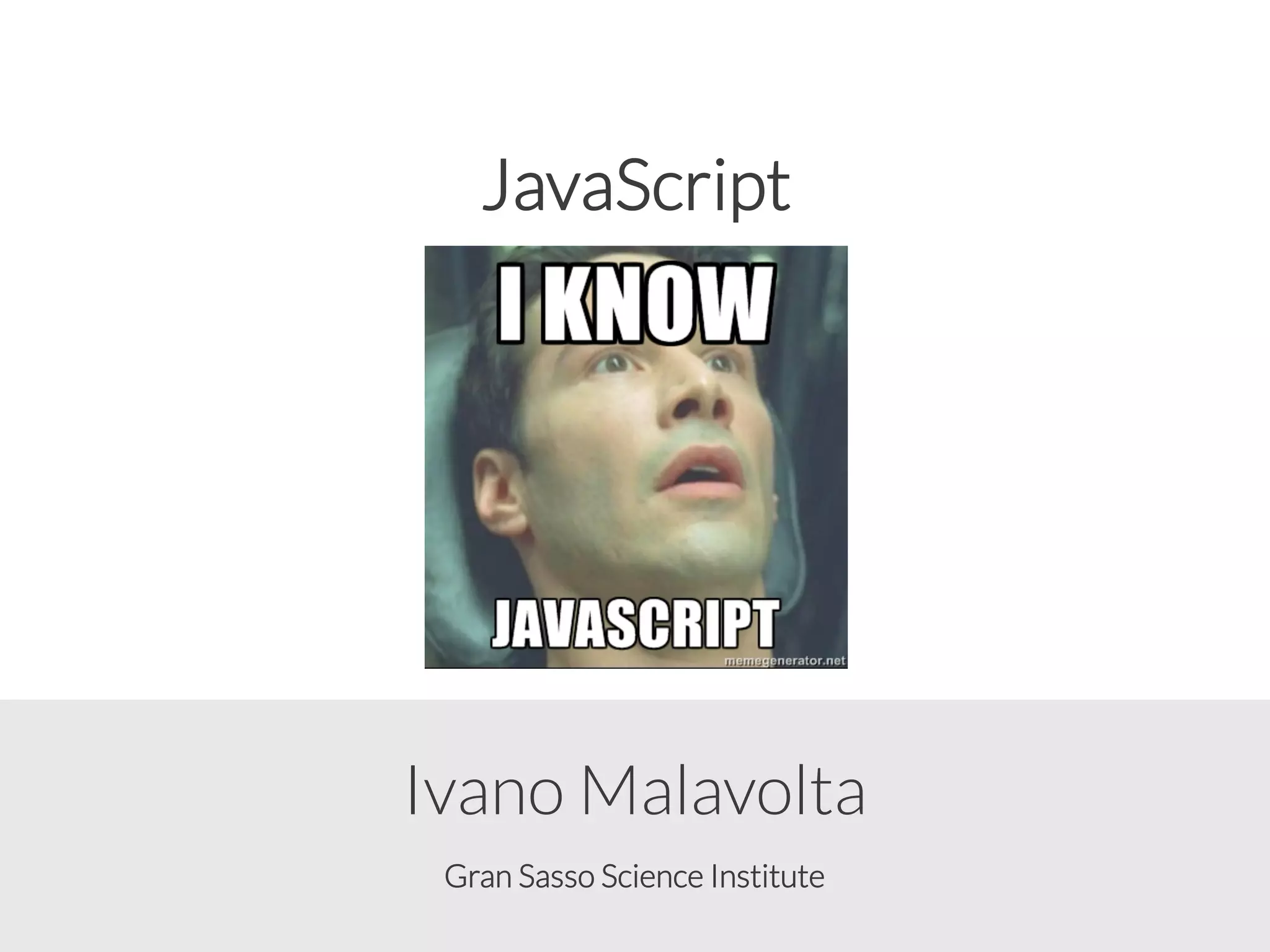 Gran Sasso Science Institute
Ivano Malavolta
JavaScript
 