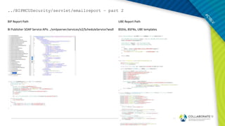 ../BIPMCUSecurity/servlet/emailreport – part 2
BIP Report Path
BI Publisher SOAP Service APIs ../xmlpserver/services/v2/ScheduleService?wsdl
UBE Report Path
BSSVs, BSFNs, UBE templates
 